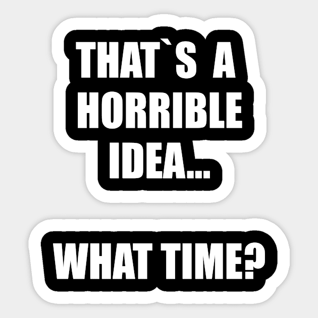 That`s a horrible idea. What time? Sticker by Realfashion